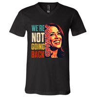 Vote For 2024 President Kamala Harris Were Not Going Back V-Neck T-Shirt