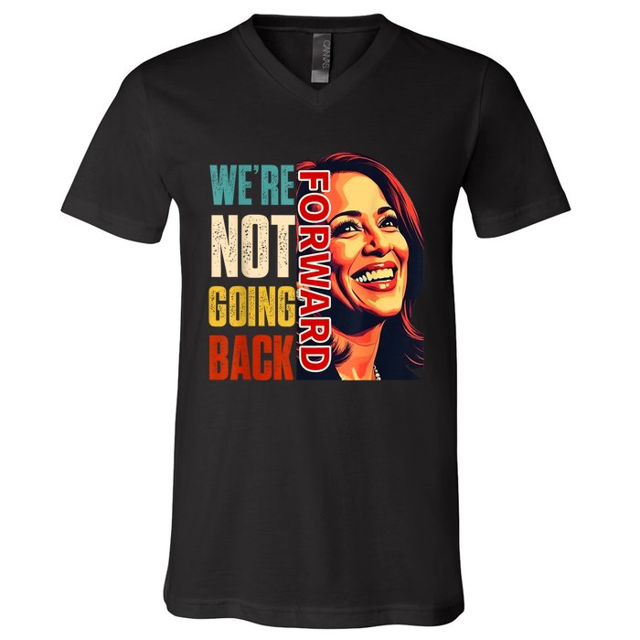 Vote For 2024 President Kamala Harris Were Not Going Back V-Neck T-Shirt