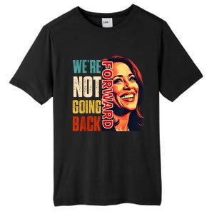 Vote For 2024 President Kamala Harris Were Not Going Back Tall Fusion ChromaSoft Performance T-Shirt