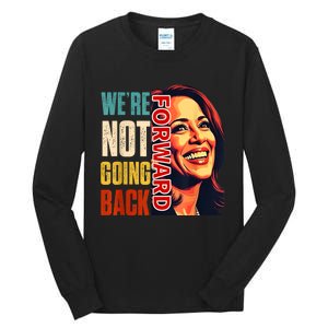 Vote For 2024 President Kamala Harris Were Not Going Back Tall Long Sleeve T-Shirt