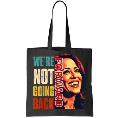 Vote For 2024 President Kamala Harris Were Not Going Back Tote Bag