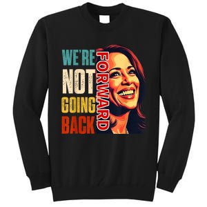 Vote For 2024 President Kamala Harris Were Not Going Back Tall Sweatshirt