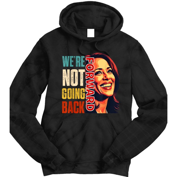 Vote For 2024 President Kamala Harris Were Not Going Back Tie Dye Hoodie