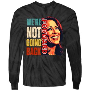 Vote For 2024 President Kamala Harris Were Not Going Back Tie-Dye Long Sleeve Shirt