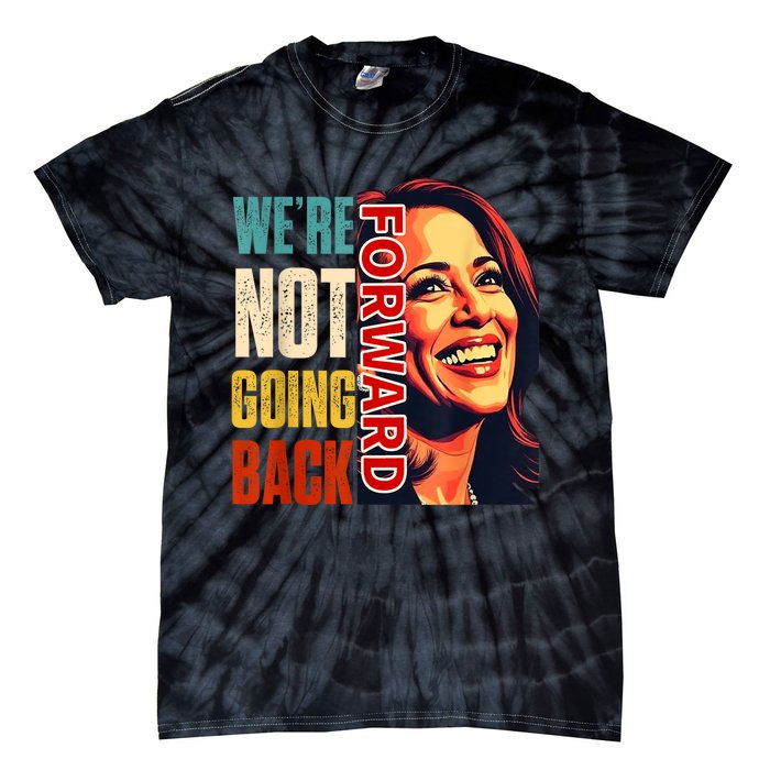 Vote For 2024 President Kamala Harris Were Not Going Back Tie-Dye T-Shirt