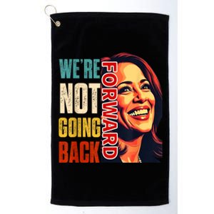 Vote For 2024 President Kamala Harris Were Not Going Back Platinum Collection Golf Towel