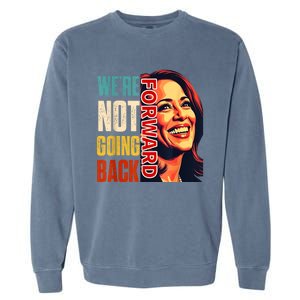 Vote For 2024 President Kamala Harris Were Not Going Back Garment-Dyed Sweatshirt