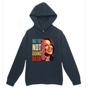 Vote For 2024 President Kamala Harris Were Not Going Back Urban Pullover Hoodie