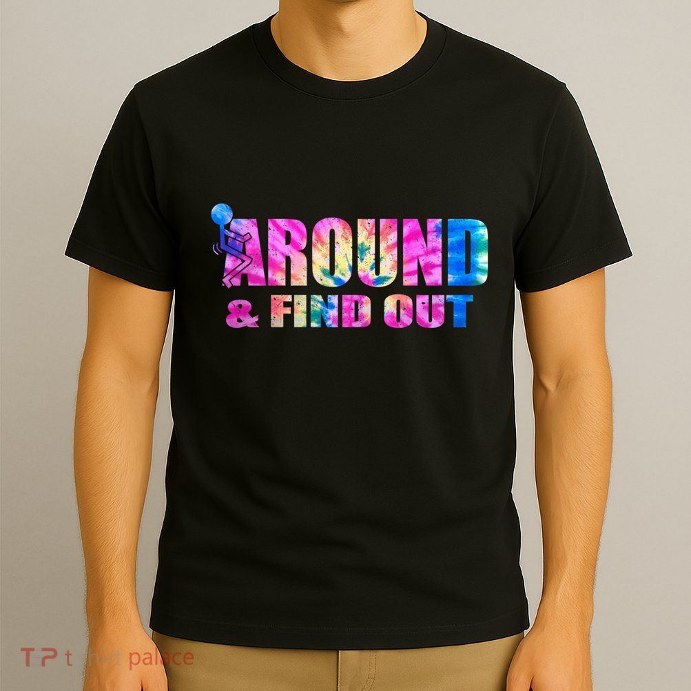 Vintaeg F Around And Find Out Tie Dye Lover Gift Tee T-Shirt