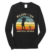 Vintgae Fore And Still On Par 40th Bday Party Golfer Long Sleeve Shirt