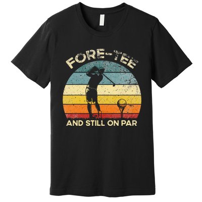 Vintgae Fore And Still On Par 40th Bday Party Golfer Premium T-Shirt