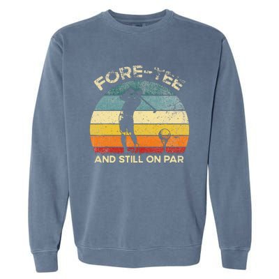 Vintgae Fore And Still On Par 40th Bday Party Golfer Garment-Dyed Sweatshirt