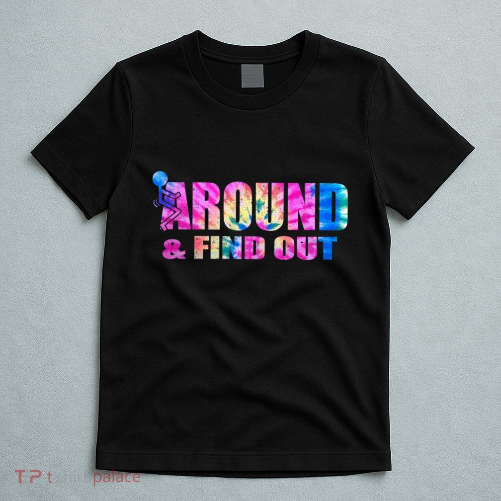 Vintaeg F Around And Find Out Tie Dye Lover Gift T-Shirt