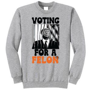 Voting For A Felon Tall Sweatshirt