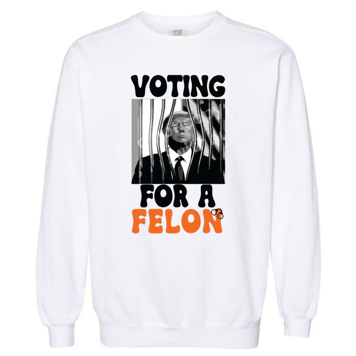 Voting For A Felon Garment-Dyed Sweatshirt