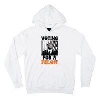 Voting For A Felon Hoodie