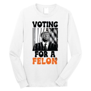 Voting For A Felon Long Sleeve Shirt