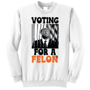 Voting For A Felon Sweatshirt