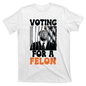 Voting For A Felon T-Shirt