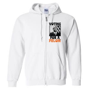 Voting For A Felon Full Zip Hoodie