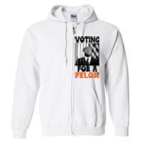 Voting For A Felon Full Zip Hoodie