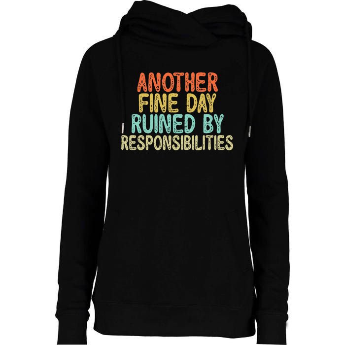 Vintage Funny Another fine day ruined by responsibilities Womens Funnel Neck Pullover Hood