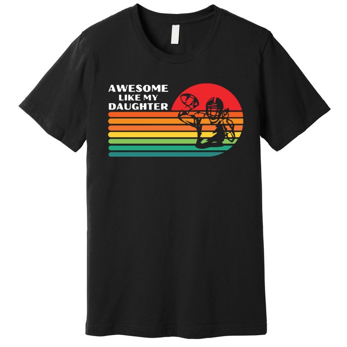 Vintage Football Awesome Like My Daughter Premium T-Shirt