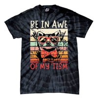 Vintage Funny Autism Be In Awe Of My Tism Adult Awe Tism Tie-Dye T-Shirt