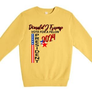 Vote For A Felon Donald J Trump 2024 Premium Crewneck Sweatshirt