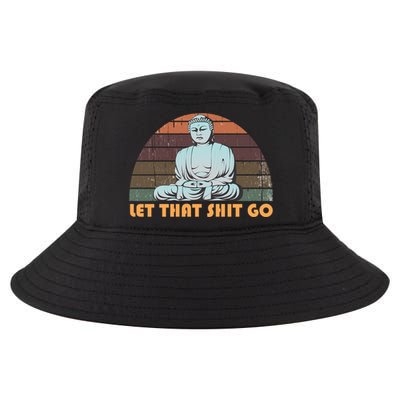 Vintage Funny Buddha Let That Shit Go Spiritual Yoga Buddah Gift Cool Comfort Performance Bucket Hat