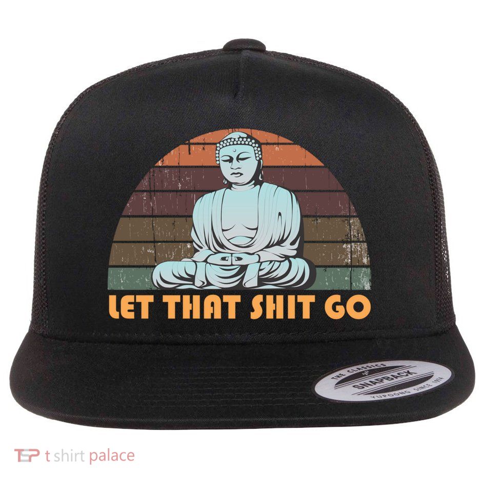 Vintage Funny Buddha Let That Shit Go Spiritual Yoga Buddah Gift Flatbill Hat