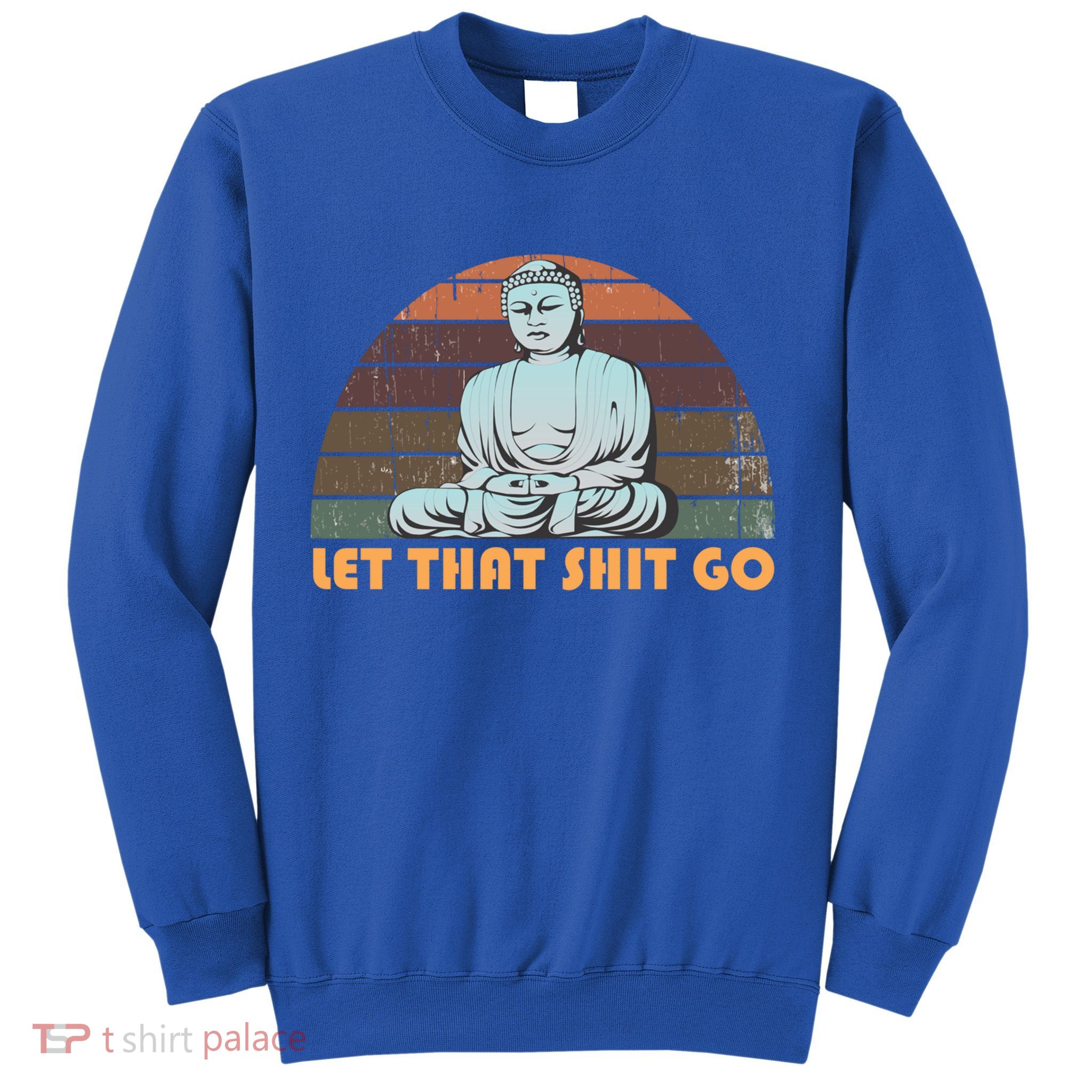 Vintage Funny Buddha Let That Shit Go Spiritual Yoga Buddah Gift Sweatshirt