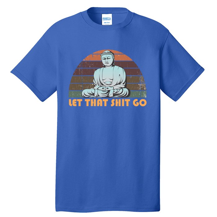 Vintage Funny Buddha Let That Shit Go Spiritual Yoga Buddah Gift Tall T-Shirt