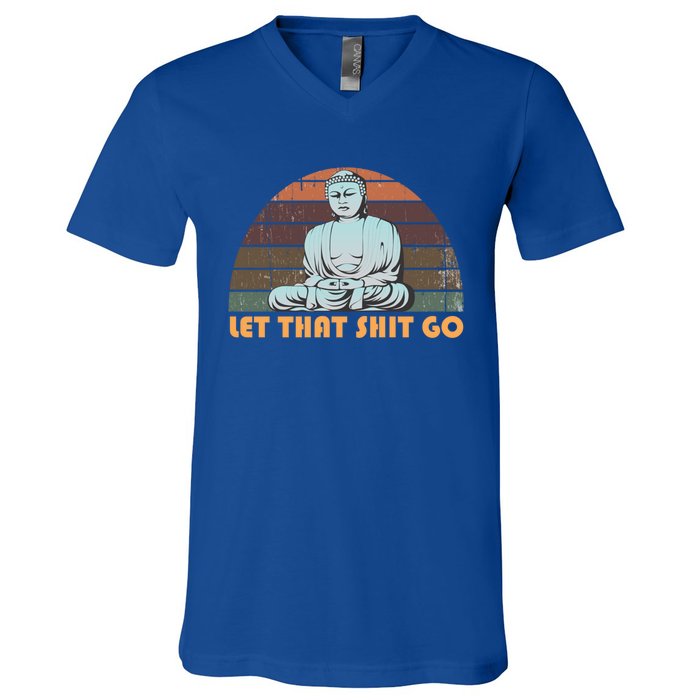 Vintage Funny Buddha Let That Shit Go Spiritual Yoga Buddah Gift V-Neck T-Shirt