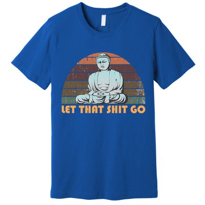 Vintage Funny Buddha Let That Shit Go Spiritual Yoga Buddah Gift Premium T-Shirt