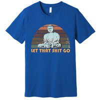 Vintage Funny Buddha Let That Shit Go Spiritual Yoga Buddah Gift Premium T-Shirt