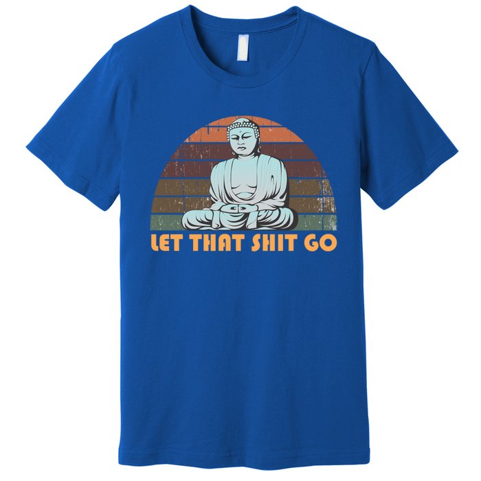 Vintage Funny Buddha Let That Shit Go Spiritual Yoga Buddah Gift Premium T-Shirt