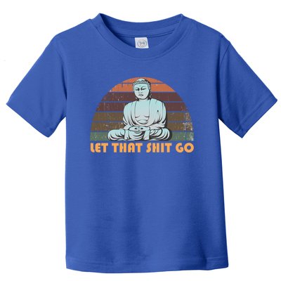 Vintage Funny Buddha Let That Shit Go Spiritual Yoga Buddah Gift Toddler T-Shirt