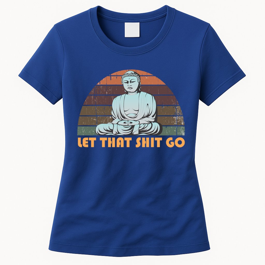Vintage Funny Buddha Let That Shit Go Spiritual Yoga Buddah Gift Womens T-Shirt
