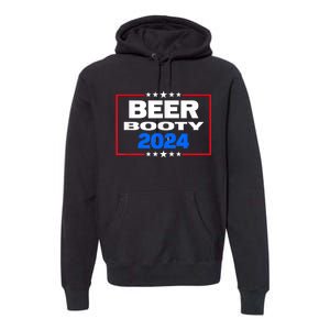 Vote For Beer And Booty Funny 2024 Election Premium Hoodie