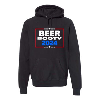 Vote For Beer And Booty Funny 2024 Election Premium Hoodie