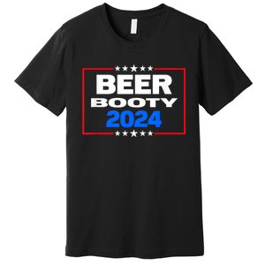 Vote For Beer And Booty Funny 2024 Election Premium T-Shirt