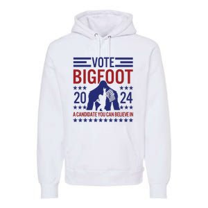 Vote For Bigfoot 2024 Funny A Candidate You Can Believe In Premium Hoodie