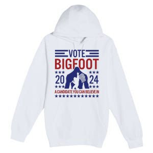 Vote For Bigfoot 2024 Funny A Candidate You Can Believe In Premium Pullover Hoodie