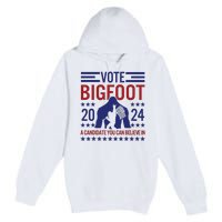 Vote For Bigfoot 2024 Funny A Candidate You Can Believe In Premium Pullover Hoodie