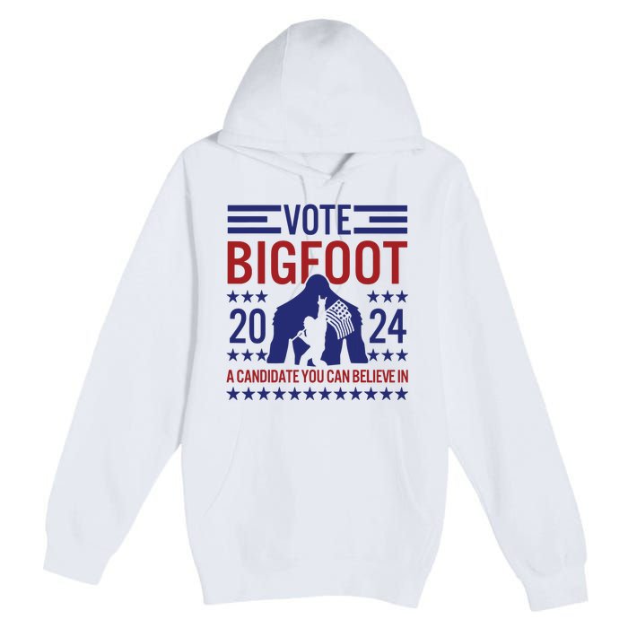 Vote For Bigfoot 2024 Funny A Candidate You Can Believe In Premium Pullover Hoodie