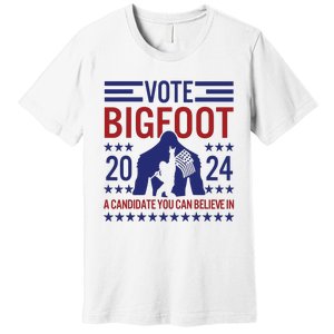 Vote For Bigfoot 2024 Funny A Candidate You Can Believe In Premium T-Shirt