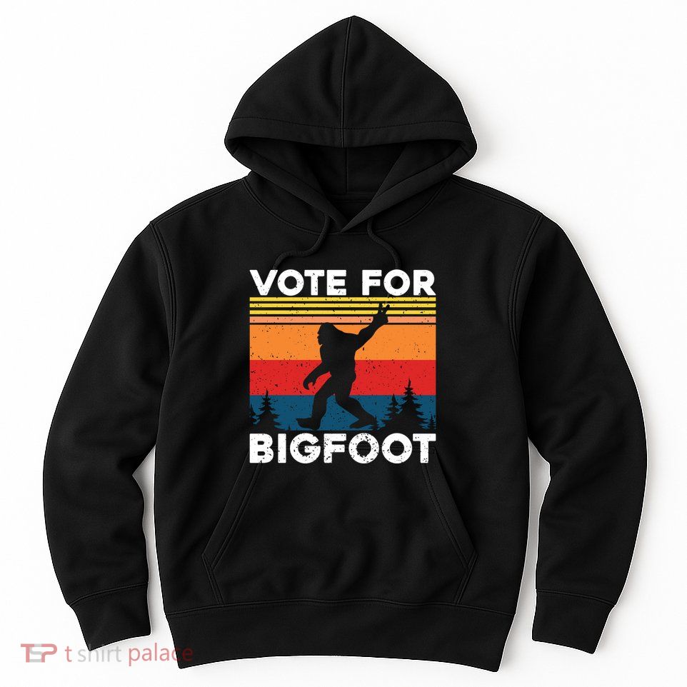 Vote For Bigfoot Hoodie