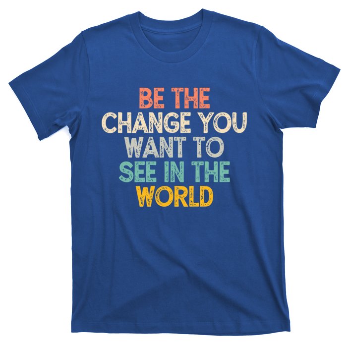 Vintage Funny Be The Change You Want To See In The World Gift T-Shirt