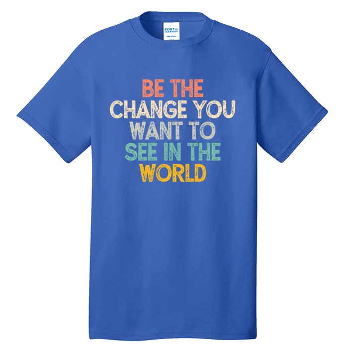 Vintage Funny Be The Change You Want To See In The World Gift Tall T-Shirt